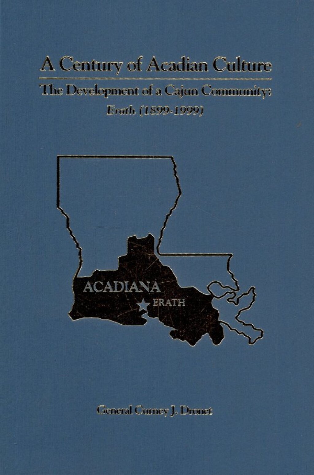 A Century Of Acadian Culture, The Development Of A Cajun Community Erath 1899–1999