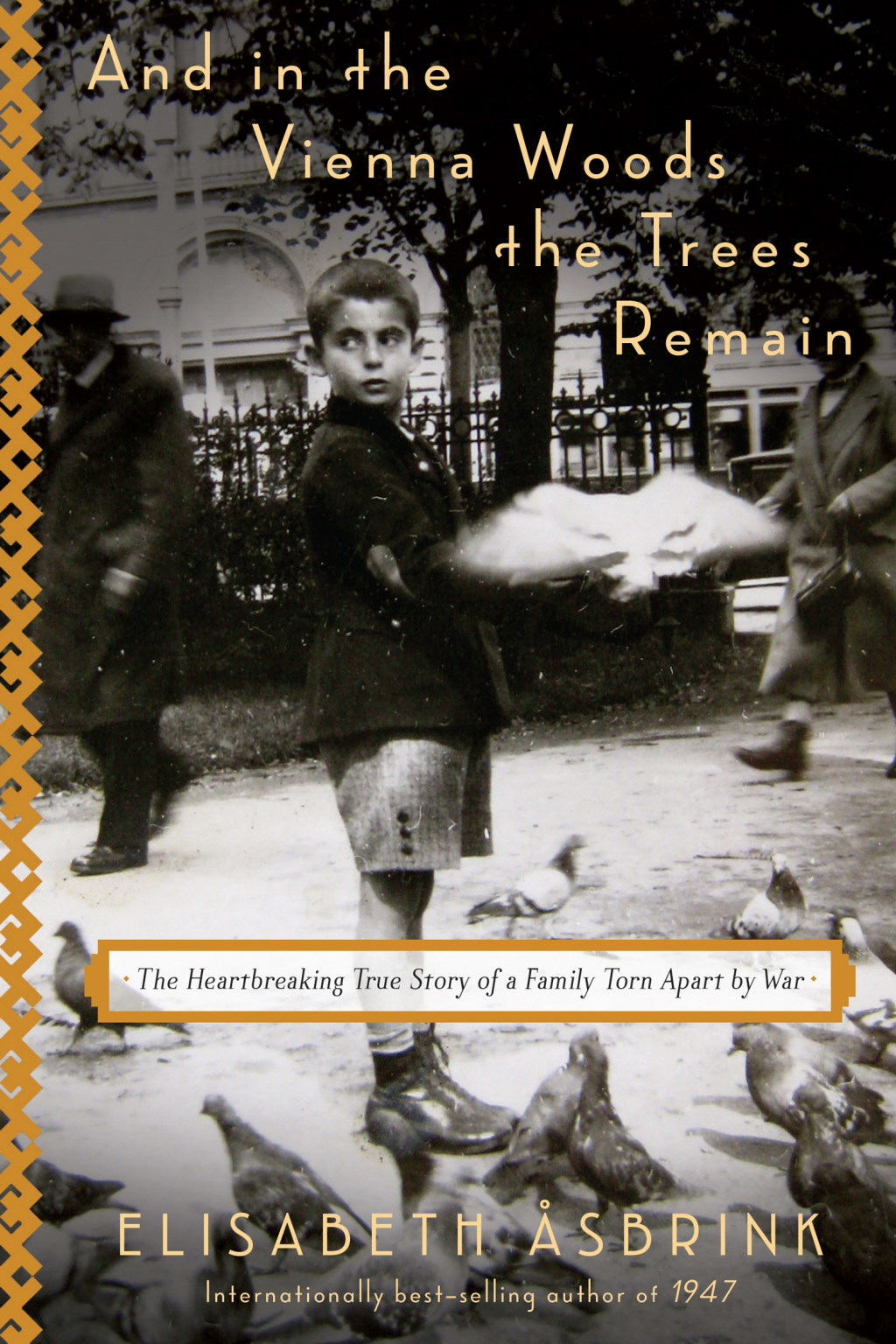 And in the Vienna Woods the Trees Remain The Heartbreaking True Story of a Family Torn Apart by War