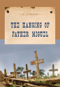 صورة الغلاف: The Hanging of Father Miguel 9781590772256