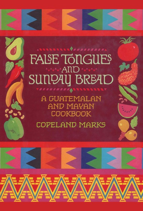 False Tongues and Sunday Bread: A Guatemalan and Mayan Cookbook - FULL INSTANT DOWNLOAD | PDF DOCX EPUB