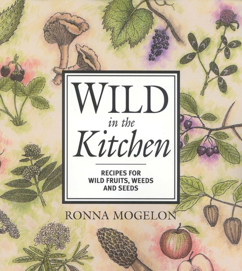 Wild in the Kitchen: Recipes for Wild Fruits, Weeds, and Seeds - FULL INSTANT DOWNLOAD | PDF DOCX EPUB