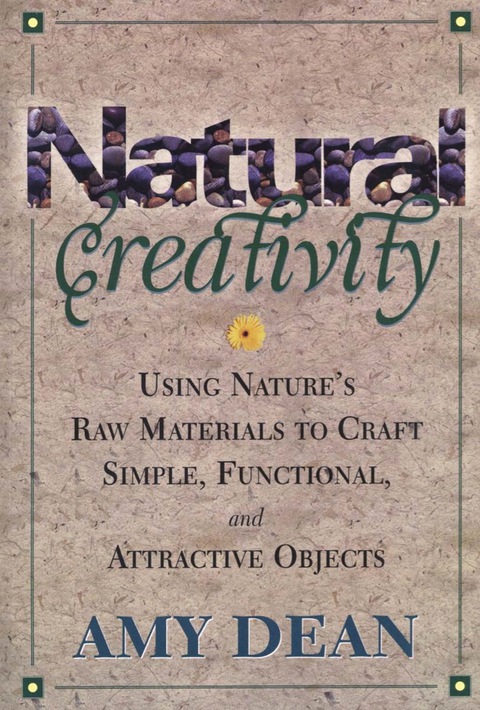 Natural Creativity: Exploring and Using Nature's Raw Material to Craft Simple, Functional, and Attractive Objects - FULL INSTANT DOWNLOAD | PDF DOCX EPUB