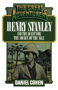 صورة الغلاف: Henry Stanley and the Quest for the Source of the Nile 9781590773482