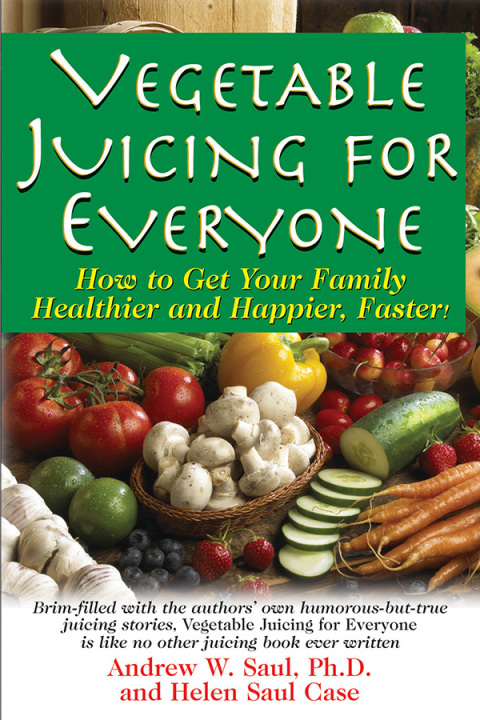 Vegetable Juicing for Everyone: How to Get Your Family Healther and Happier, Faster! - FULL INSTANT DOWNLOAD | PDF DOCX EPUB
