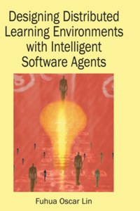 Cover image: Designing Distributed Learning Environments with Intelligent Software Agents 9781591405009