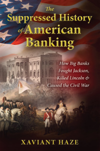 Cover image: The Suppressed History of American Banking 9781591432333