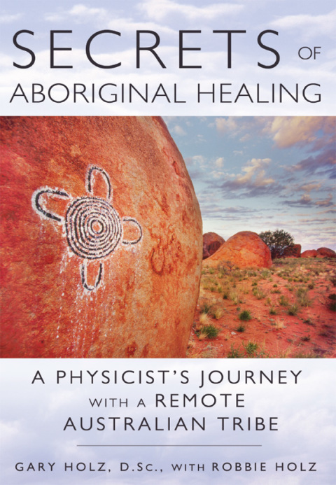 Secrets of Aboriginal Healing: A Physicist's Journey with a Remote Australian Tribe, 2nd Edition - FULL INSTANT DOWNLOAD | PDF DOCX EPUB