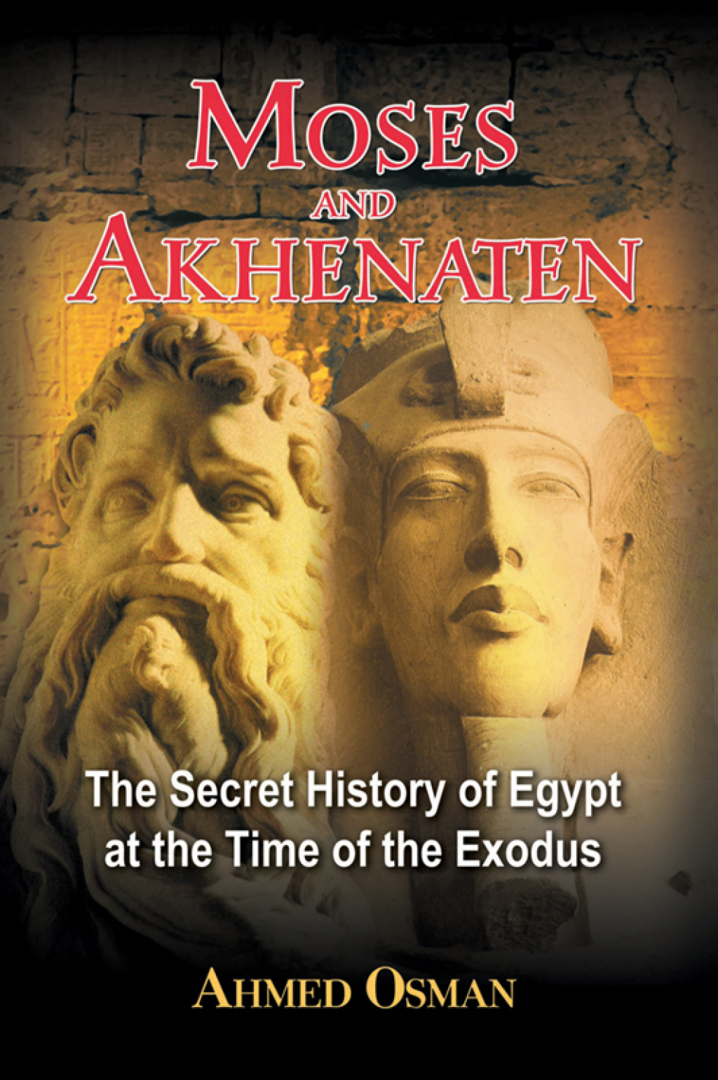 Moses and Akhenaten The Secret History of Egypt at the Time of the Exodus