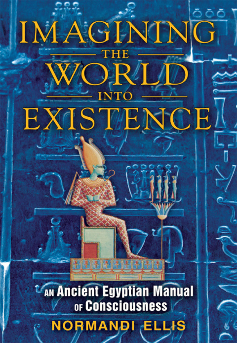 Imagining the World into Existence: An Ancient Egyptian Manual of Consciousness - FULL INSTANT DOWNLOAD | PDF DOCX EPUB