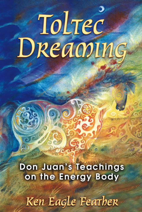 Toltec Dreaming: Don Juan's Teachings on the Energy Body, 2nd Edition - FULL INSTANT DOWNLOAD | PDF DOCX EPUB