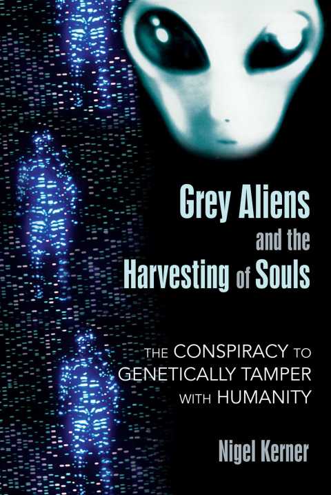 Grey Aliens and the Harvesting of Souls: The Conspiracy to Genetically Tamper with Humanity - FULL INSTANT DOWNLOAD | PDF DOCX EPUB