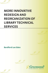 Cover image: More Innovative Redesign and Reorganization of Library Technical Services 1st edition