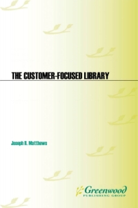 Imagen de portada: The Customer-Focused Library 1st edition 9781591588757