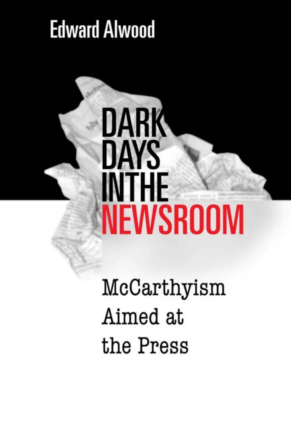Dark Days in the Newsroom McCarthyism Aimed at the Press