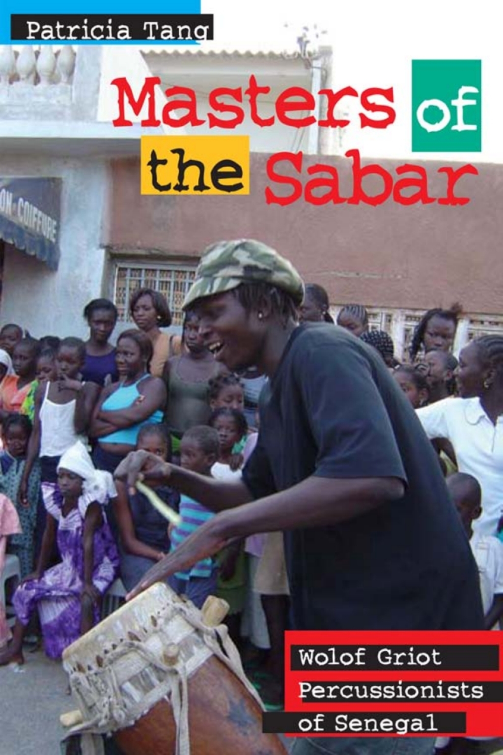 Masters of the Sabar Wolof Griot Percussionists of Senegal