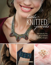 Cover image: Little Knitted Jewels: An Eclectic Mix of 12 Knitted Jewelry Designs 9781592173792