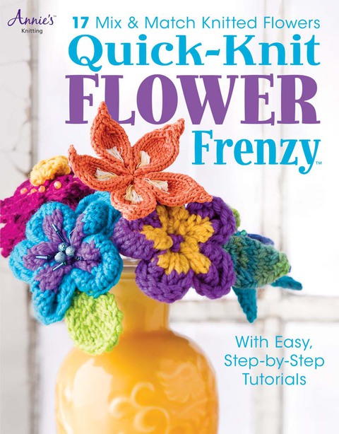 Quick-Knit Flower Frenzy: 17 Mix & Match Knitted Flowers - FULL INSTANT DOWNLOAD | PDF DOCX EPUB