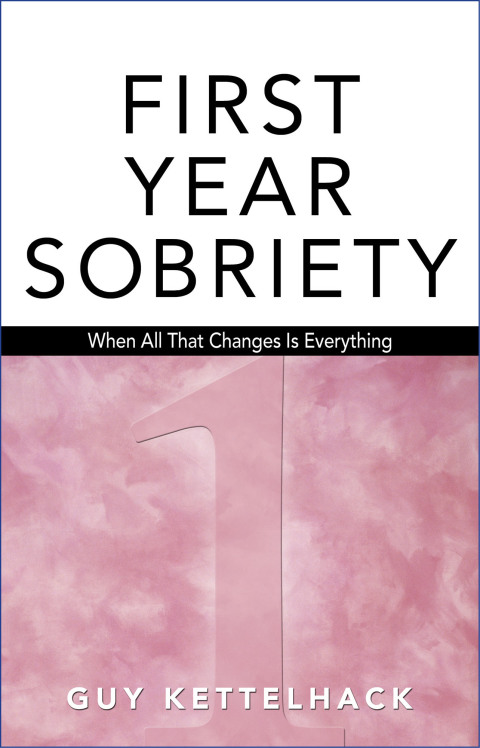 First Year Sobriety : When All That Changes Is Everything - FULL INSTANT DOWNLOAD | PDF DOCX EPUB