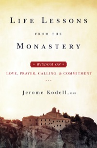 Cover image: Life Lessons from the Monastery: Wisdom on Love, Prayer, Calling, & Commitment 9781593251666