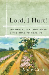 表紙画像: Lord, I Hurt!: The Grace of Forgiveness and the Road to Healing 9781593252007