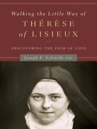 Cover image: Walking the Little Way of Therese of Lisieux: Discovering the Path of Love 9781593252052