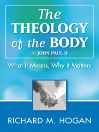 Omslagafbeelding: The Theology of the Body: What it Means and Why It Matters in John Paul II 9781593250867