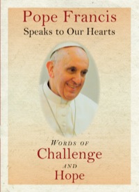 Imagen de portada: Pope Francis Speaks to Our Hearts: Words of Challenge and Hope 9781593252472