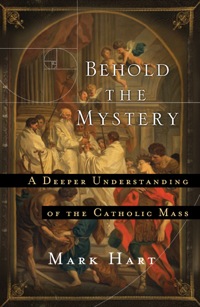Omslagafbeelding: Behold the Mystery: A Deeper Understanding of the Catholic Mass 9781593252281