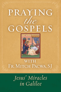 Cover image: Praying the Gospels with Fr. Mitch Pacwa: Jesus' Miracles in Galilee 9781593252885