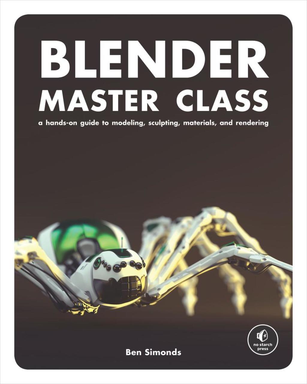 Blender Master Class A Hands-On Guide to Modeling, Sculpting, Materials, and Rendering