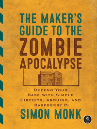 Cover image: The Maker's Guide to the Zombie Apocalypse 9781593276676