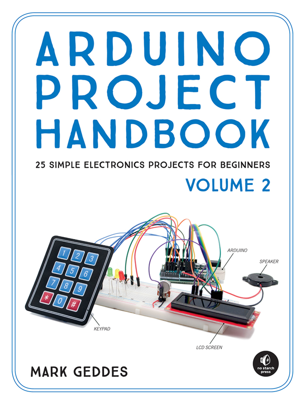 Arduino Project Handbook, Volume 2 25 Simple Electronics Projects for Beginners