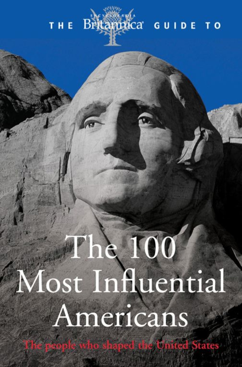 Britannica Guide to 100 Most Influential Americans 1st Edition