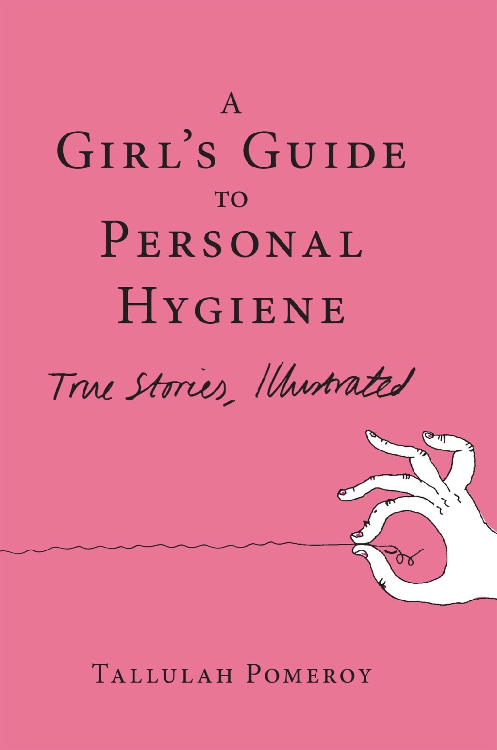 A Girl’s Guide to Personal Hygiene True Stories, Illustrated