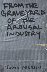 Cover image: From the Graveyard of the Arousal Industry 9781593762629