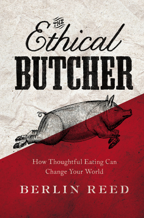 The Ethical Butcher: How Thoughtful Eating Can Change Your World - FULL INSTANT DOWNLOAD | PDF DOCX EPUB