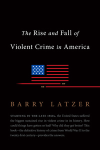 表紙画像: The Rise and Fall of Violent Crime in America 9781594039294
