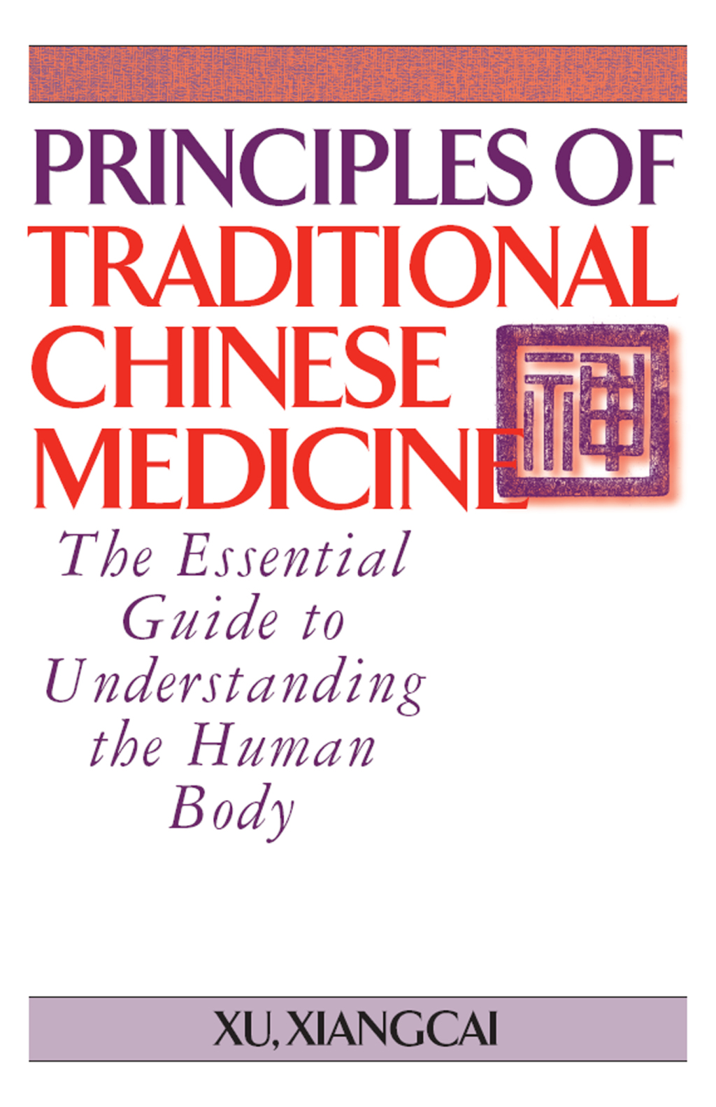 Principles of Traditional Chinese Medicine The Essential Guide to Understanding the Human Body 1st Edition