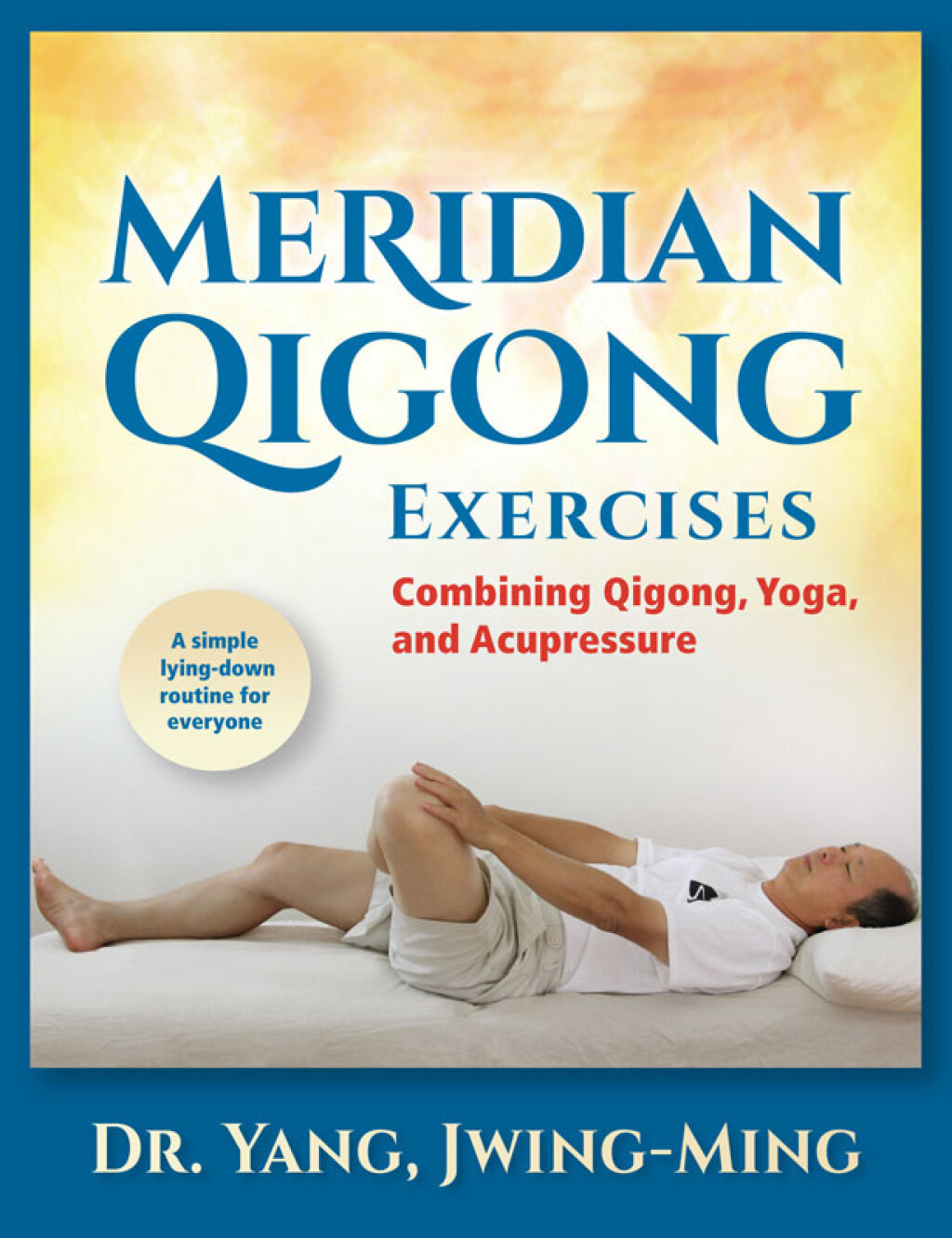 Meridian Qigong Exercises Combining Qigong, Yoga, & Acupressure 1st Edition