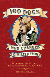 Cover image: 100 Dogs Who Changed Civilization 9781594742019