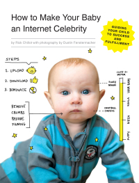 Cover image: How to Make Your Baby an Internet Celebrity 9781594747397