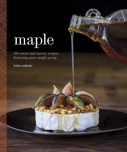 Maple: 100 Sweet and Savory Recipes Featuring Pure Maple Syrup - FULL INSTANT DOWNLOAD | PDF DOCX EPUB