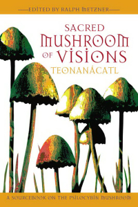 Cover image: Sacred Mushroom of Visions: Teonanácatl 9781594770449