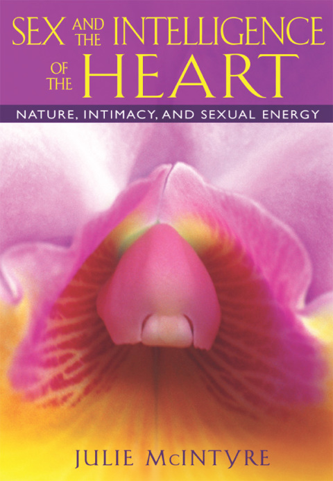 Sex and the Intelligence of the Heart: Nature, Intimacy, and Sexual Energy - FULL INSTANT DOWNLOAD | PDF DOCX EPUB