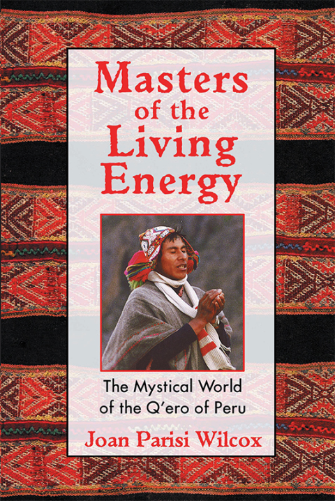 Masters of the Living Energy: The Mystical World of the Q'ero of Peru, 3rd Edition - FULL INSTANT DOWNLOAD | PDF DOCX EPUB