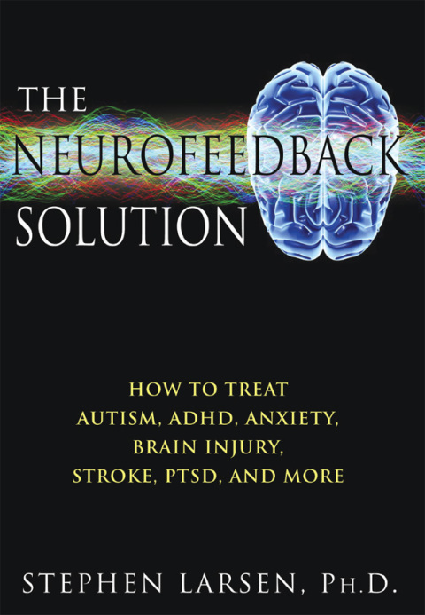 The Neurofeedback Solution: How to Treat Autism, ADHD, Anxiety, Brain Injury, Stroke, PTSD, and More - FULL INSTANT DOWNLOAD | PDF DOCX EPUB