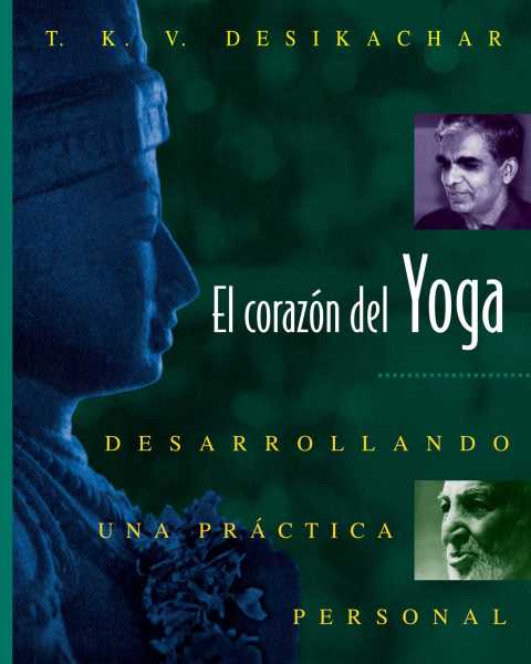 El corazón del Yoga: Desarrollando una práctica personal - FULL INSTANT DOWNLOAD | PDF DOCX EPUB