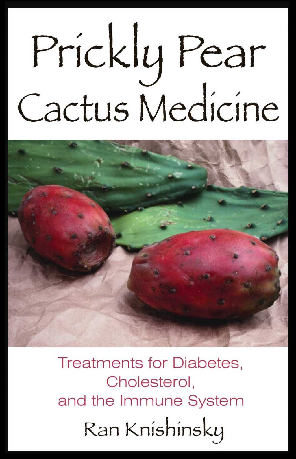 Prickly Pear Cactus Medicine Treatments for Diabetes, Cholesterol, and the Immune System