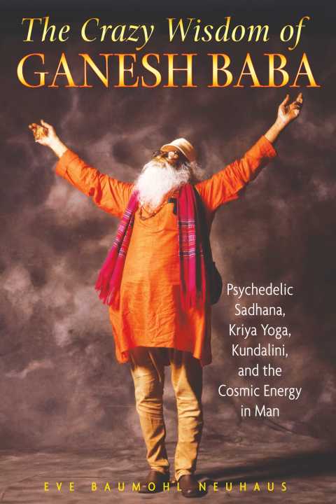 The Crazy Wisdom of Ganesh Baba: Psychedelic Sadhana, Kriya Yoga, Kundalini, and the Cosmic Energy in Man - FULL INSTANT DOWNLOAD | PDF DOCX EPUB
