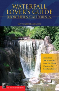 Cover image: Waterfall Lover's Guide to Northern California: More than 300 Waterfalls from the North Coast to the Southern Sierra 1st edition 9780898869675